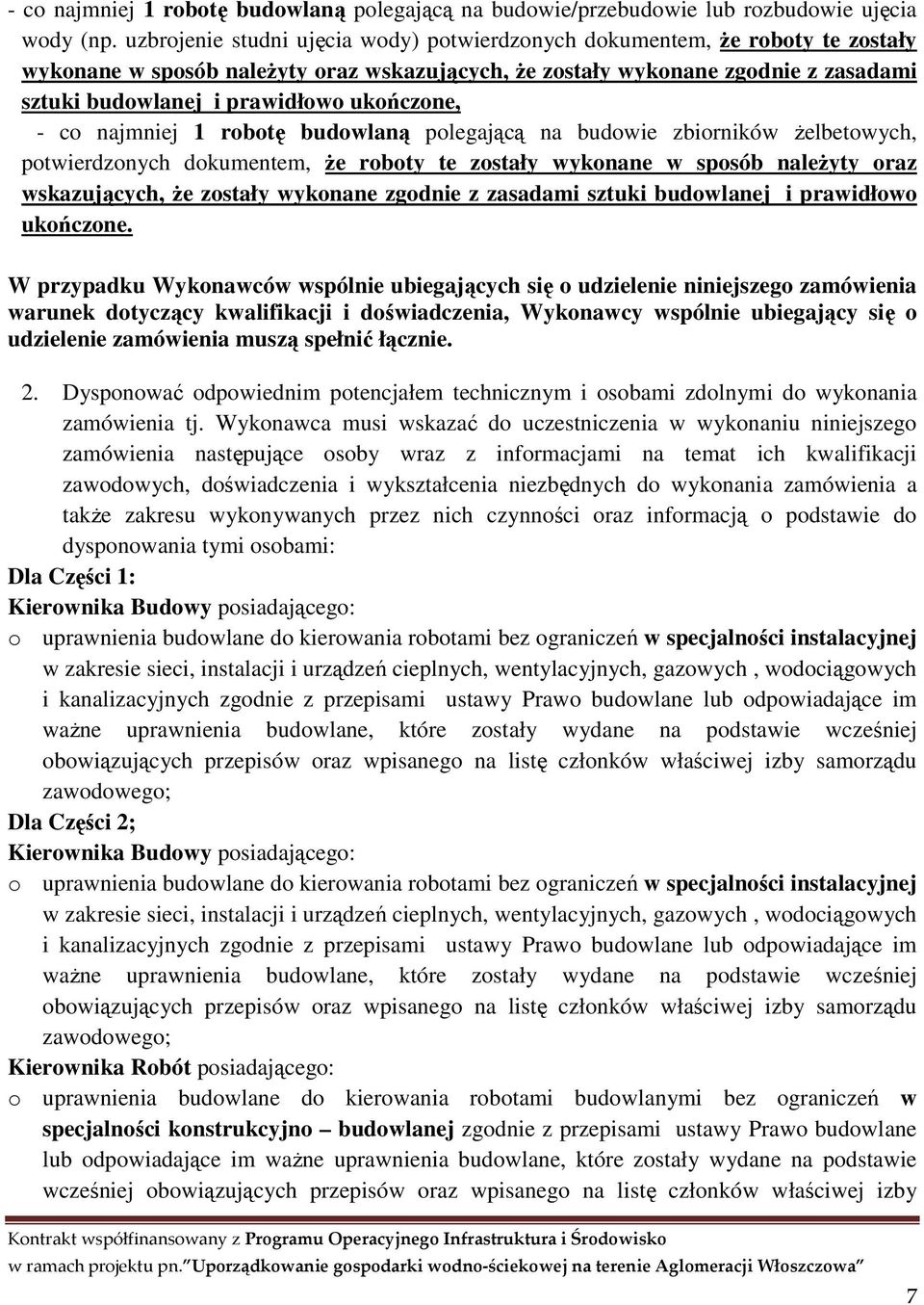 ukończone, - co najmniej 1 robotę budowlaną polegającą na budowie zbiorników żelbetowych, potwierdzonych dokumentem, że roboty te zostały wykonane w sposób należyty oraz wskazujących, że zostały