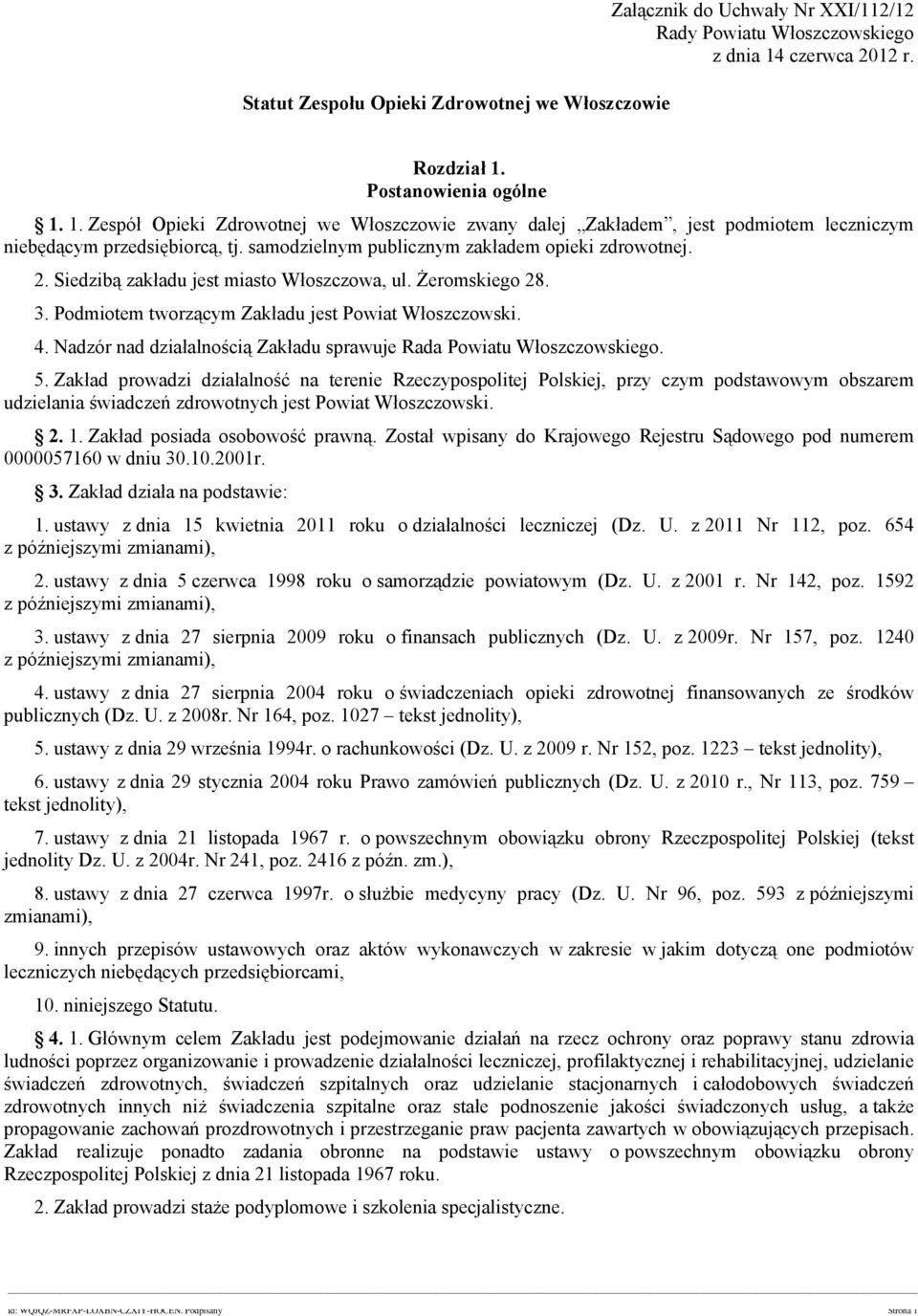 samodzielnym publicznym zakładem opieki zdrowotnej. 2. Siedzibą zakładu jest miasto Włoszczowa, ul. Żeromskiego 28. 3. Podmiotem tworzącym Zakładu jest Powiat Włoszczowski. 4.