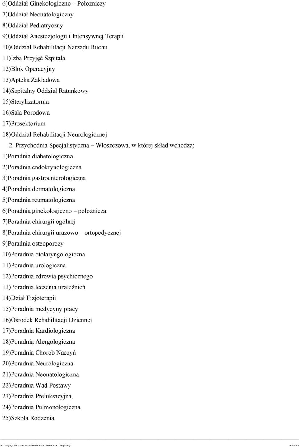 Przychodnia Specjalistyczna Włoszczowa, w której skład wchodzą: 1)Poradnia diabetologiczna 2)Poradnia endokrynologiczna 3)Poradnia gastroenterologiczna 4)Poradnia dermatologiczna 5)Poradnia