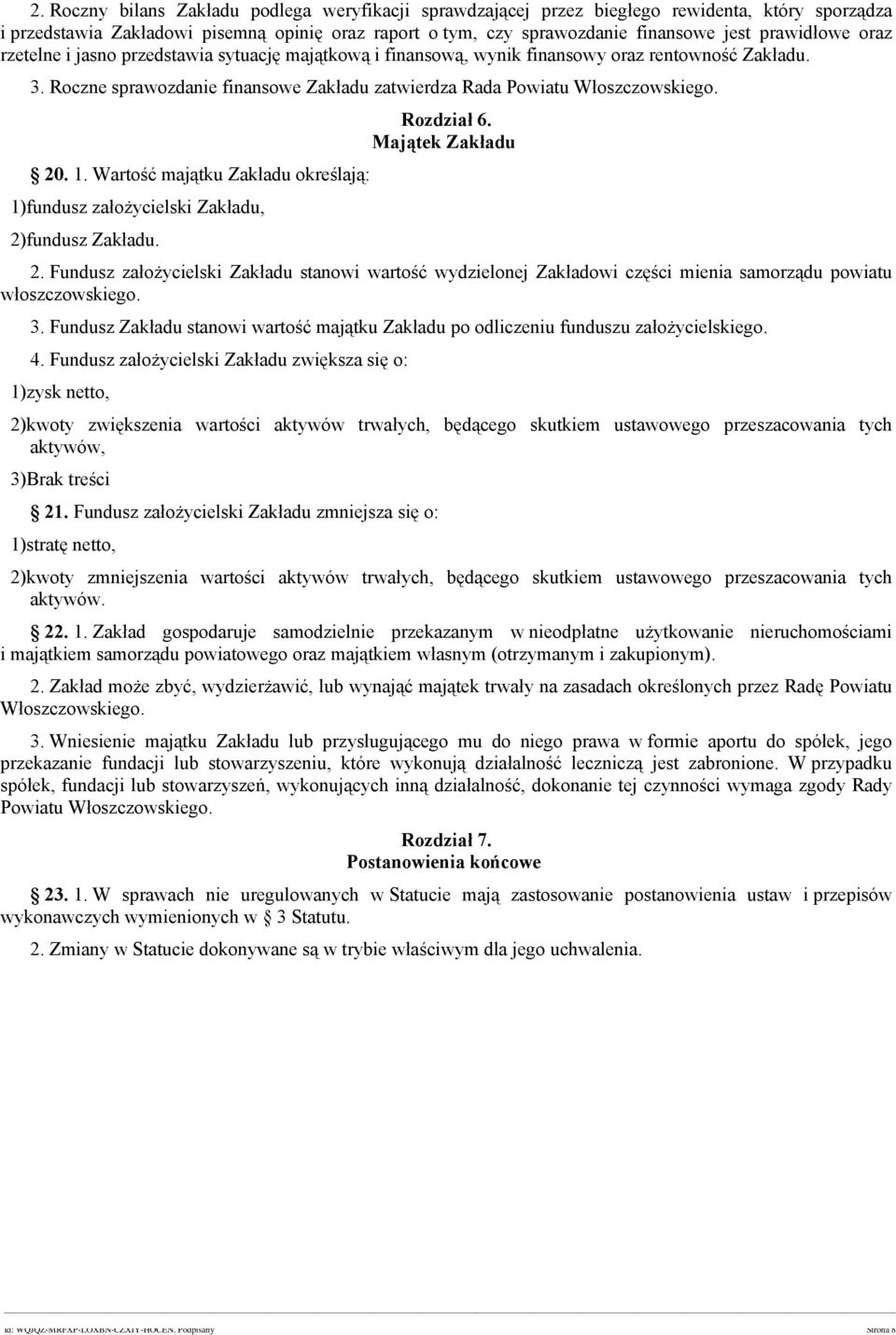 20. 1. Wartość majątku Zakładu określają: 1)fundusz założycielski Zakładu, 2)fundusz Zakładu. Rozdział 6. Majątek Zakładu 2.