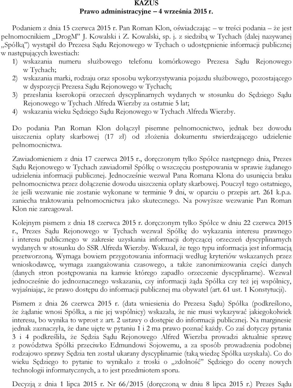 z siedzibą w Tychach (dalej nazywanej Spółką ) wystąpił do Prezesa Sądu Rejonowego w Tychach o udostępnienie informacji publicznej w następujących kwestiach: 1) wskazania numeru służbowego telefonu