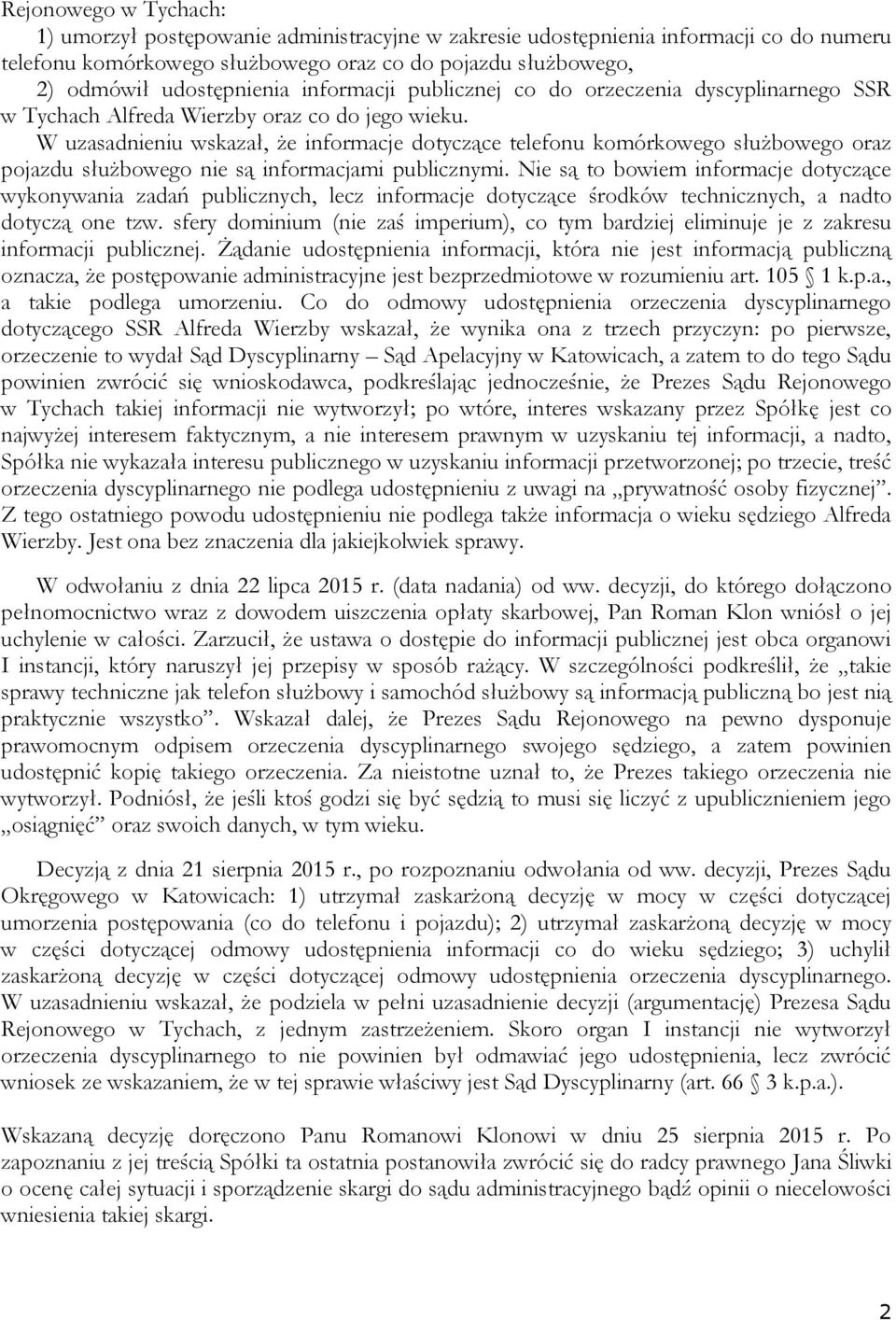 W uzasadnieniu wskazał, że informacje dotyczące telefonu komórkowego służbowego oraz pojazdu służbowego nie są informacjami publicznymi.
