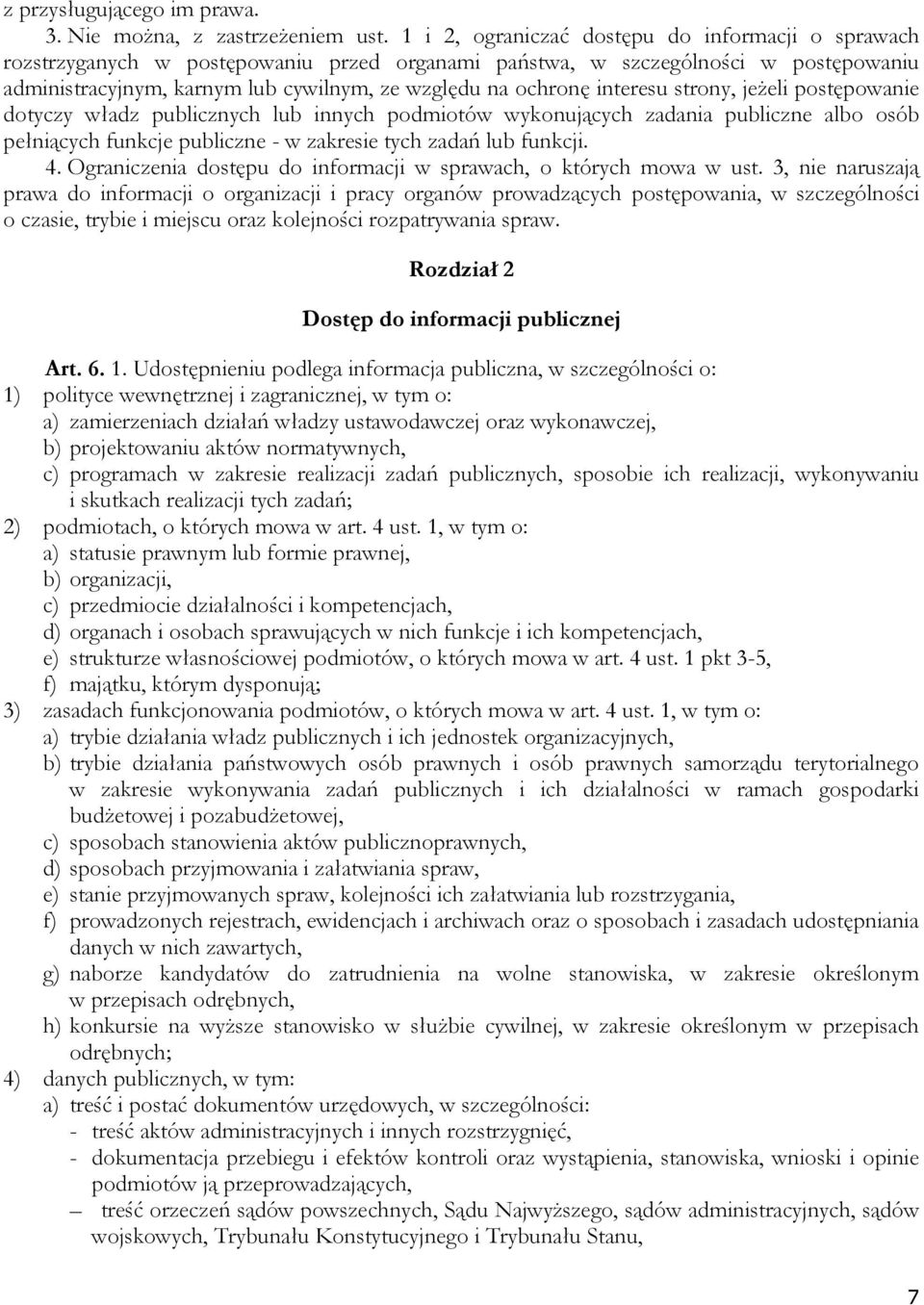 interesu strony, jeżeli postępowanie dotyczy władz publicznych lub innych podmiotów wykonujących zadania publiczne albo osób pełniących funkcje publiczne - w zakresie tych zadań lub funkcji. 4.