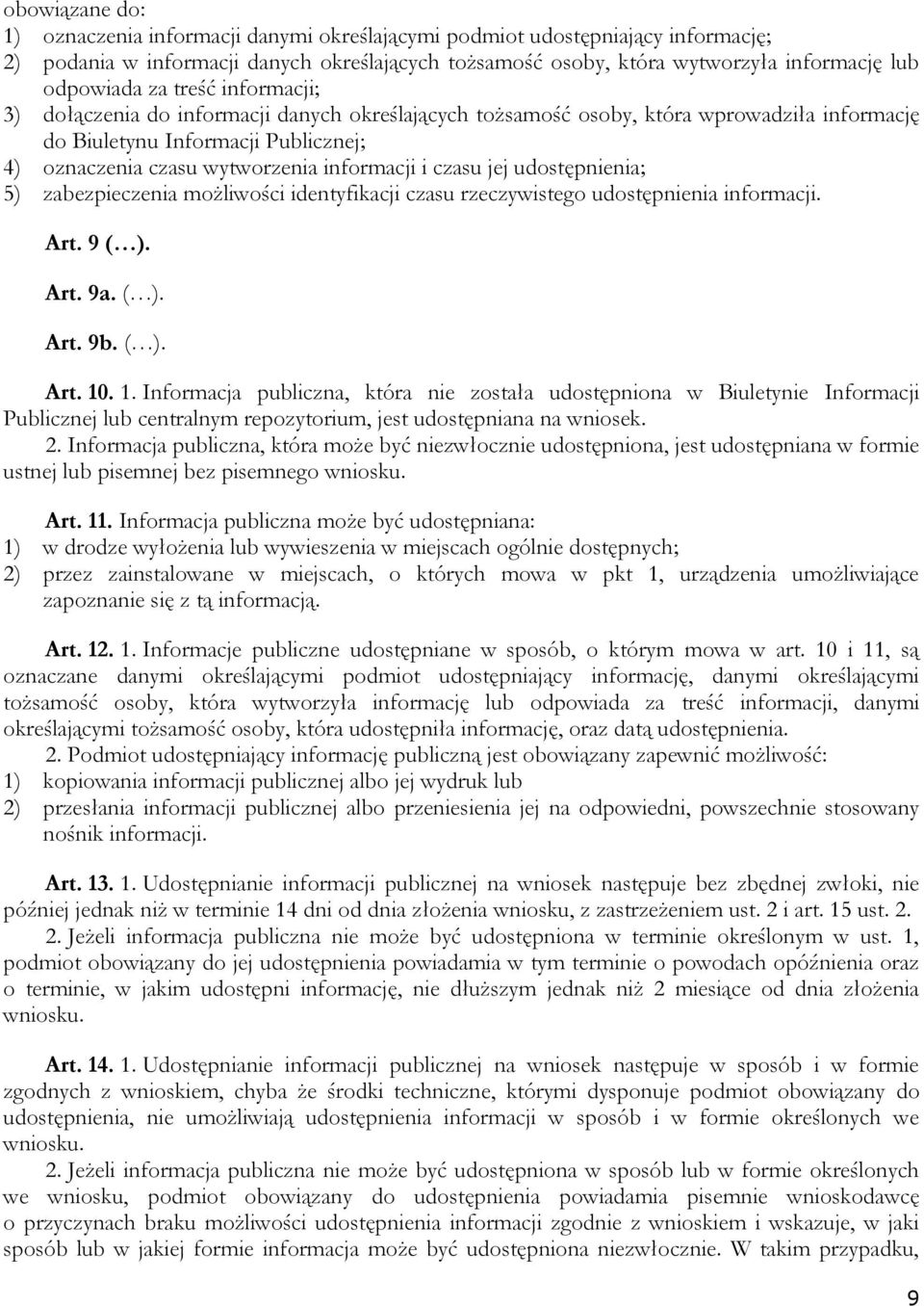 czasu jej udostępnienia; 5) zabezpieczenia możliwości identyfikacji czasu rzeczywistego udostępnienia informacji. Art. 9 ( ). Art. 9a. ( ). Art. 9b. ( ). Art. 10