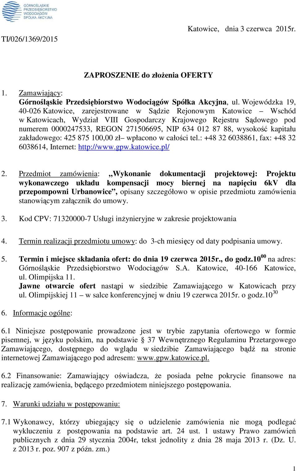 012 87 88, wysokość kapitału zakładowego: 425 875 100,00 zł wpłacono w całości tel.: +48 32 6038861, fax: +48 32 6038614, Internet: http://www.gpw.katowice.pl/ 2.
