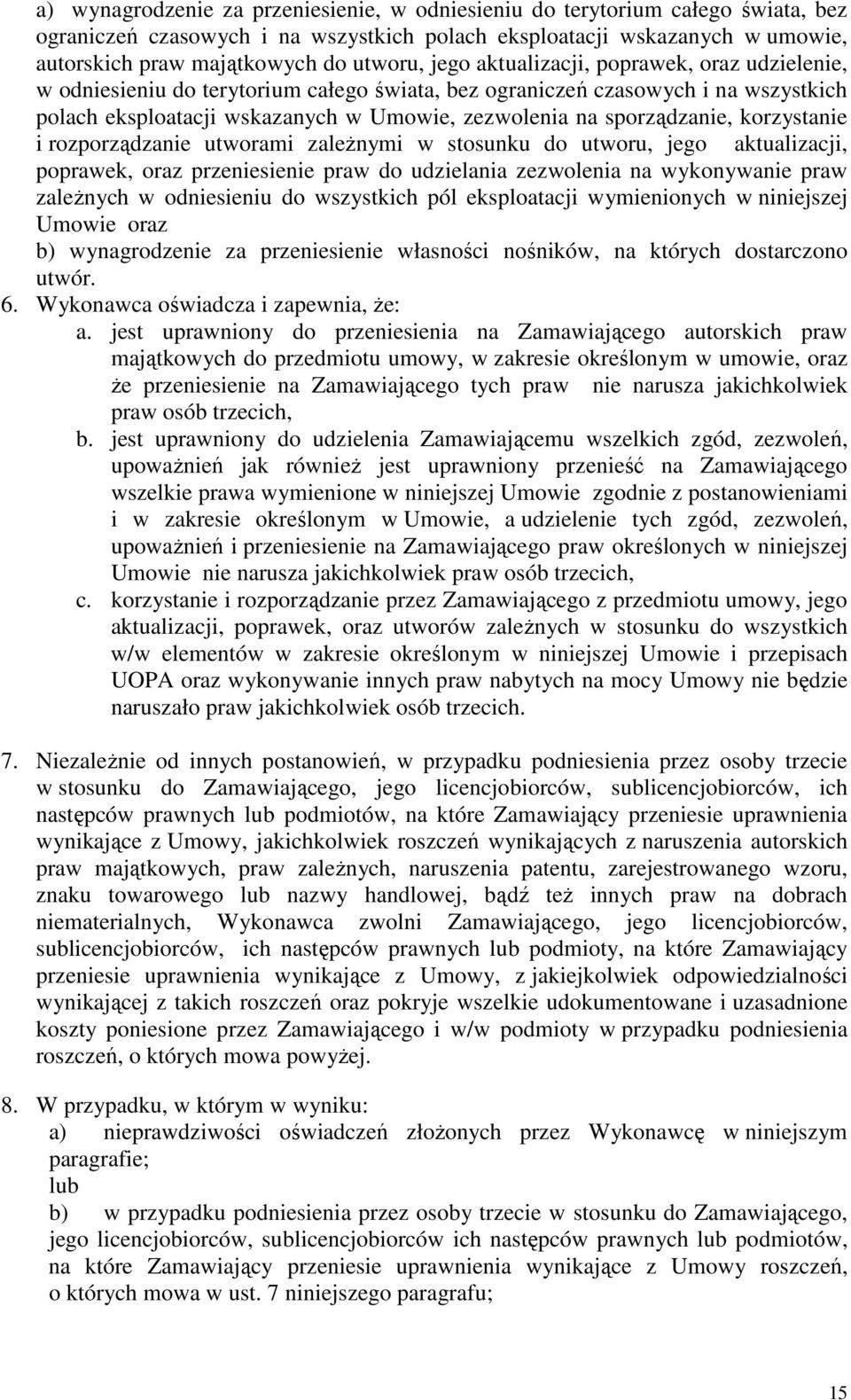 korzystanie i rozporządzanie utworami zaleŝnymi w stosunku do utworu, jego aktualizacji, poprawek, oraz przeniesienie praw do udzielania zezwolenia na wykonywanie praw zaleŝnych w odniesieniu do