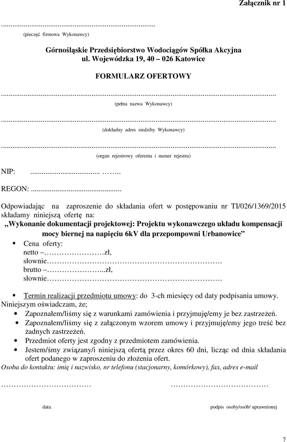 .. Odpowiadając na zaproszenie do składania ofert w postępowaniu nr TI/026/1369/2015 składamy niniejszą ofertę na: Wykonanie dokumentacji projektowej: Projektu wykonawczego układu kompensacji mocy