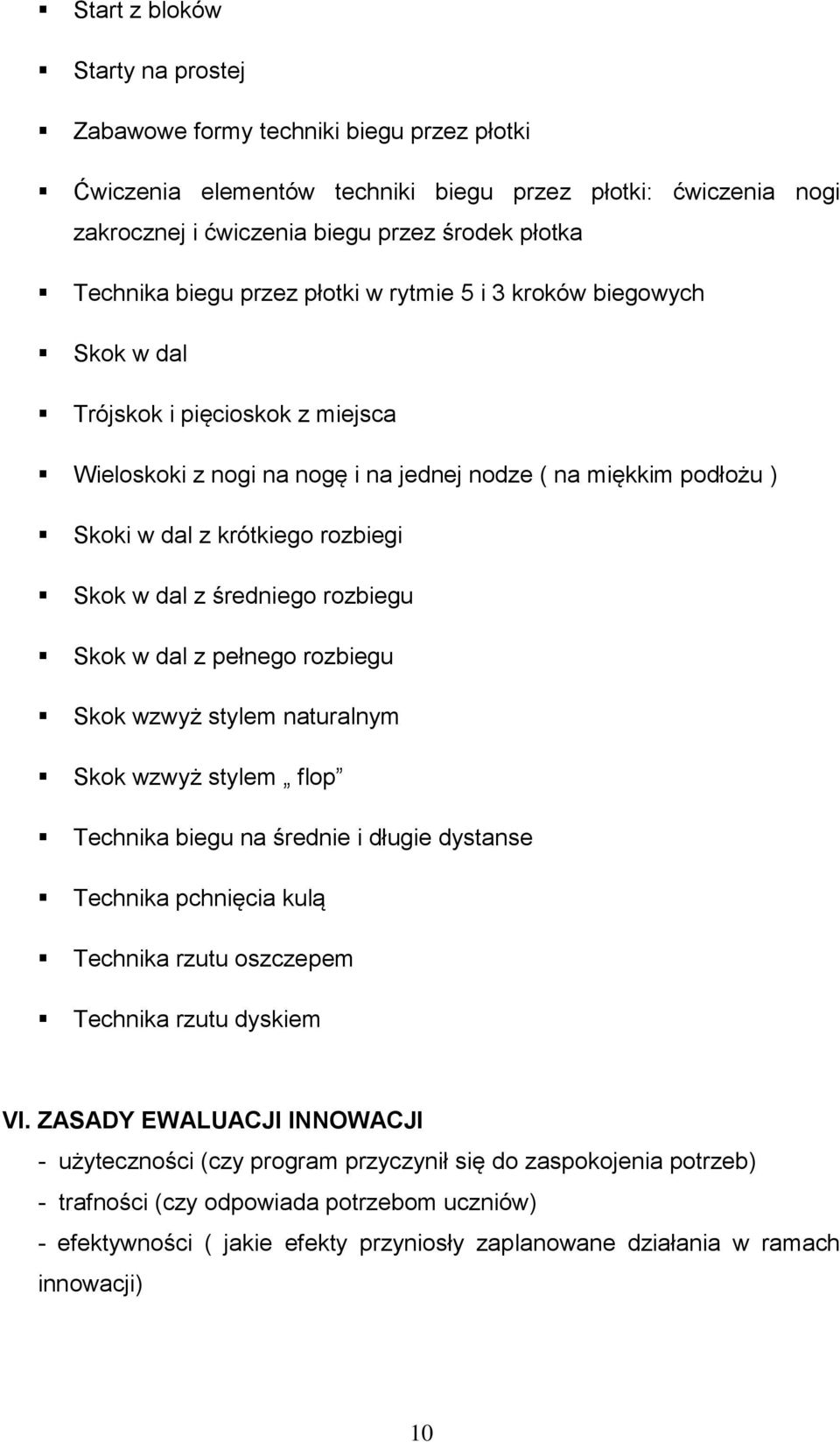 w dal z średniego rozbiegu Skok w dal z pełnego rozbiegu Skok wzwyż stylem naturalnym Skok wzwyż stylem flop Technika biegu na średnie i długie dystanse Technika pchnięcia kulą Technika rzutu