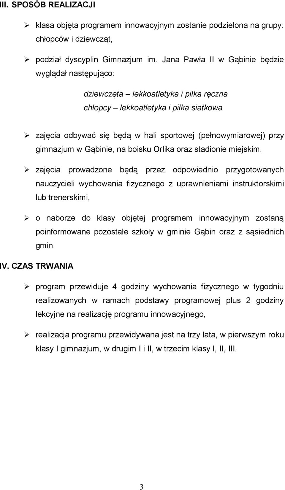 gimnazjum w Gąbinie, na boisku Orlika oraz stadionie miejskim, zajęcia prowadzone będą przez odpowiednio przygotowanych nauczycieli wychowania fizycznego z uprawnieniami instruktorskimi lub