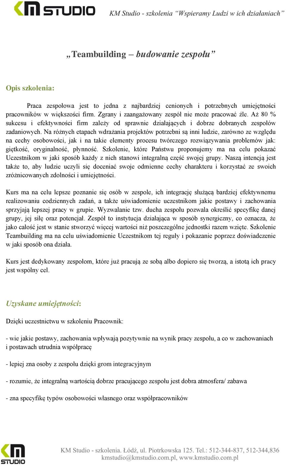 Na różnych etapach wdrażania projektów potrzebni są inni ludzie, zarówno ze względu na cechy osobowości, jak i na takie elementy procesu twórczego rozwiązywania problemów jak: giętkość, oryginalność,