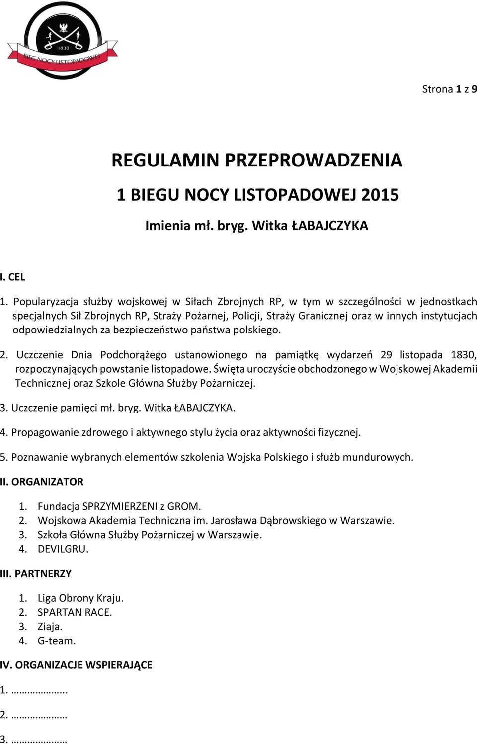odpowiedzialnych za bezpieczeństwo państwa polskiego. 2. Uczczenie Dnia Podchorążego ustanowionego na pamiątkę wydarzeń 29 listopada 1830, rozpoczynających powstanie listopadowe.