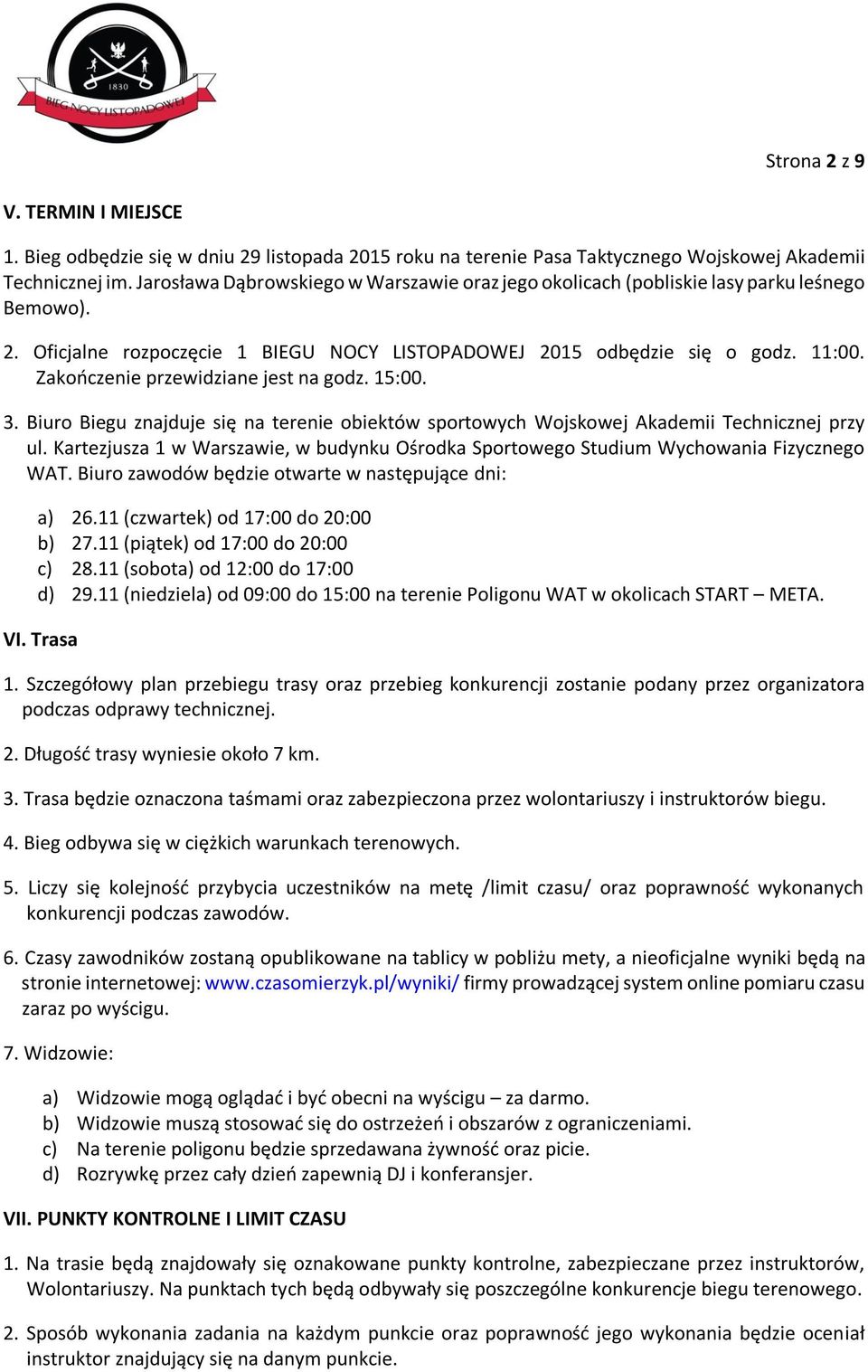Zakończenie przewidziane jest na godz. 15:00. 3. Biuro Biegu znajduje się na terenie obiektów sportowych Wojskowej Akademii Technicznej przy ul.