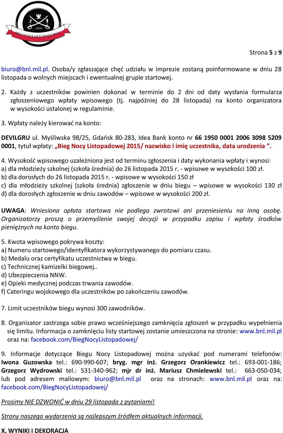 najpóźniej do 28 listopada) na konto organizatora w wysokości ustalonej w regulaminie. 3. Wpłaty należy kierować na konto: DEVILGRU ul.