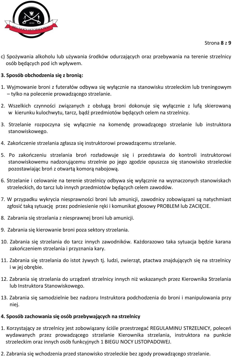 Wszelkich czynności związanych z obsługą broni dokonuje się wyłącznie z lufą skierowaną w kierunku kulochwytu, tarcz, bądź przedmiotów będących celem na strzelnicy. 3.