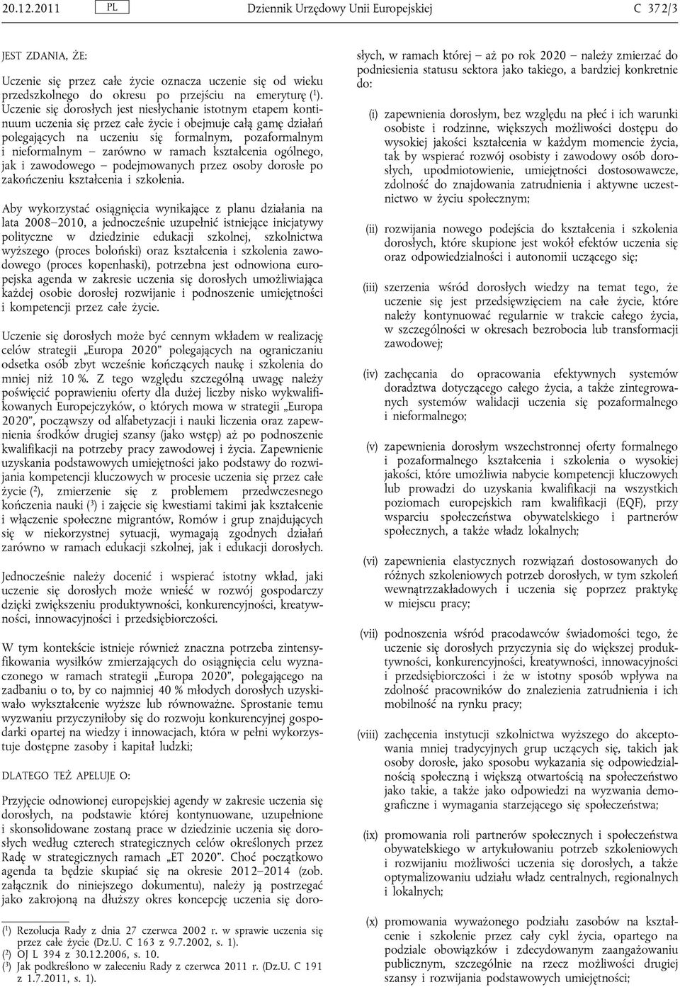 w ramach kształcenia ogólnego, jak i zawodowego podejmowanych przez osoby dorosłe po zakończeniu kształcenia i szkolenia.