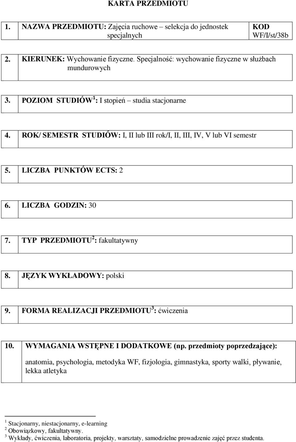 TYP PRZEDMIOTU 2 : fakultatywny 8. JĘZYK WYKŁADOWY: polski 9. FORMA REALIZACJI PRZEDMIOTU 3 : 10. WYMAGANIA WSTĘPNE I DODATKOWE (np.