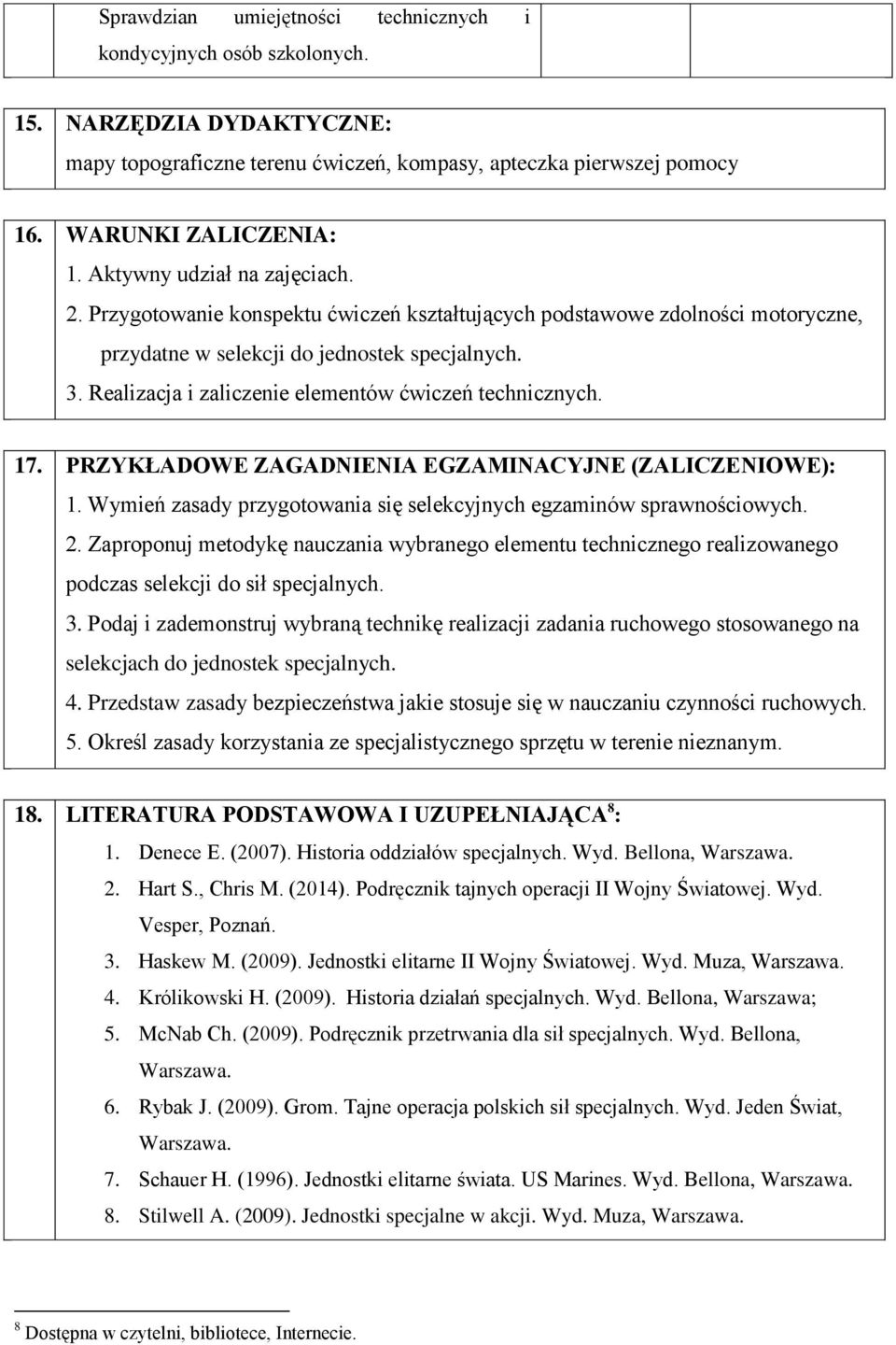 Realizacja i zaliczenie elementów ćwiczeń technicznych. 17. PRZYKŁADOWE ZAGADNIENIA EGZAMINACYJNE (ZALICZENIOWE): 1. Wymień zasady przygotowania się selekcyjnych egzaminów sprawnościowych. 2.