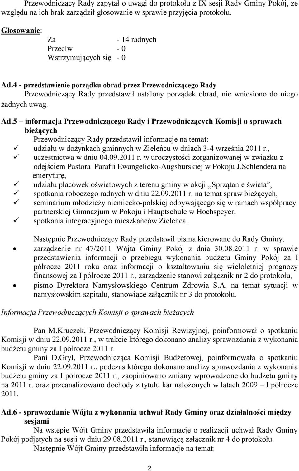 5 informacja Przewodniczącego Rady i Przewodniczących Komisji o sprawach bieżących Przewodniczący Rady przedstawił informacje na temat: udziału w dożynkach gminnych w Zieleńcu w dniach 3-4 września