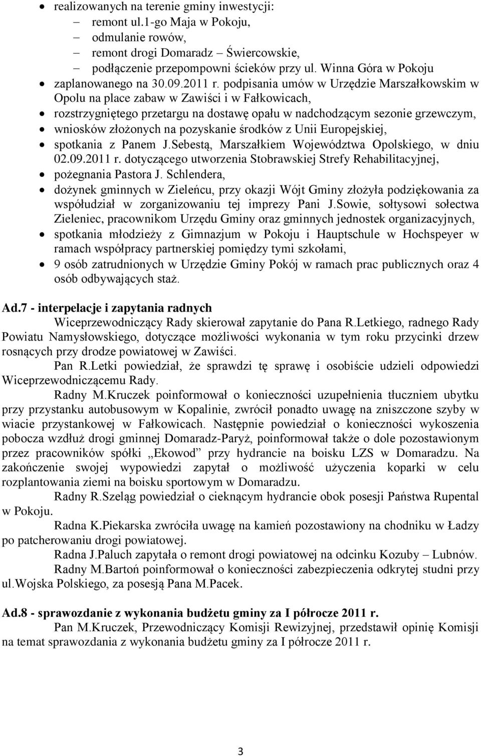 podpisania umów w Urzędzie Marszałkowskim w Opolu na place zabaw w wiści i w Fałkowicach, rozstrzygniętego przetargu na dostawę opału w nadchodzącym sezonie grzewczym, wniosków złożonych na