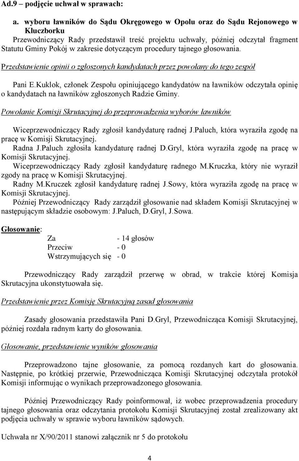 dotyczącym procedury tajnego głosowania. Przedstawienie opinii o zgłoszonych kandydatach przez powołany do tego zespół Pani E.