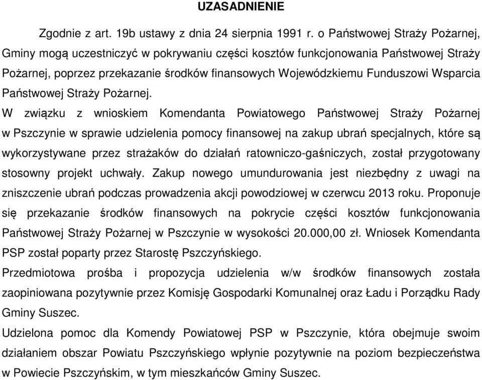 W związku z wnioskiem Komendanta Powiatowego Państwowej Straży Pożarnej w Pszczynie w sprawie udzielenia pomocy finansowej na zakup ubrań specjalnych, które są wykorzystywane przez strażaków do