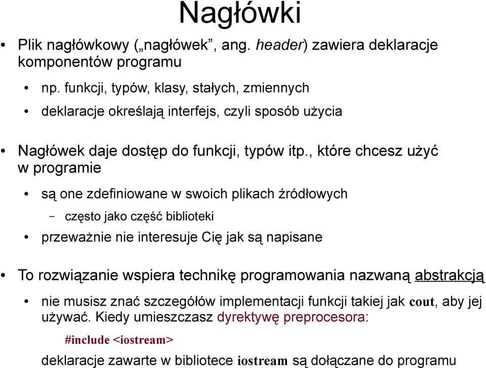 , które chcesz użyć w programie są one zdefiniowane w swoich plikach źródłowych często jako część biblioteki przeważnie nie interesuje Cię jak są napisane To