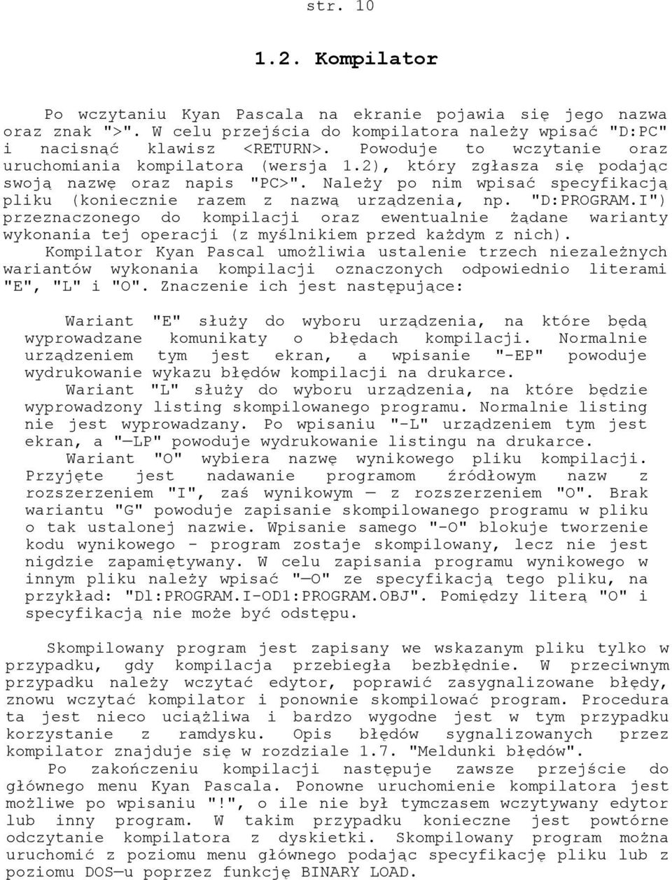 Należy po nim wpisać specyfikacją pliku (koniecznie razem z nazwą urządzenia, np. "D:PROGRAM.
