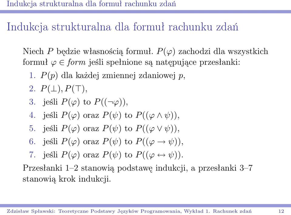 jeśli P (ϕ) to P (( ϕ)), 4. jeśli P (ϕ) oraz P (ψ) to P ((ϕ ψ)), 5. jeśli P (ϕ) oraz P (ψ) to P ((ϕ ψ)), 6. jeśli P (ϕ) oraz P (ψ) to P ((ϕ ψ)), 7.