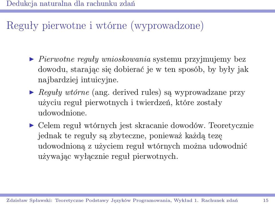 derived rules) są wyprowadzane przy użyciu reguł pierwotnych i twierdzeń, które zostały udowodnione. Celem reguł wtórnych jest skracanie dowodów.