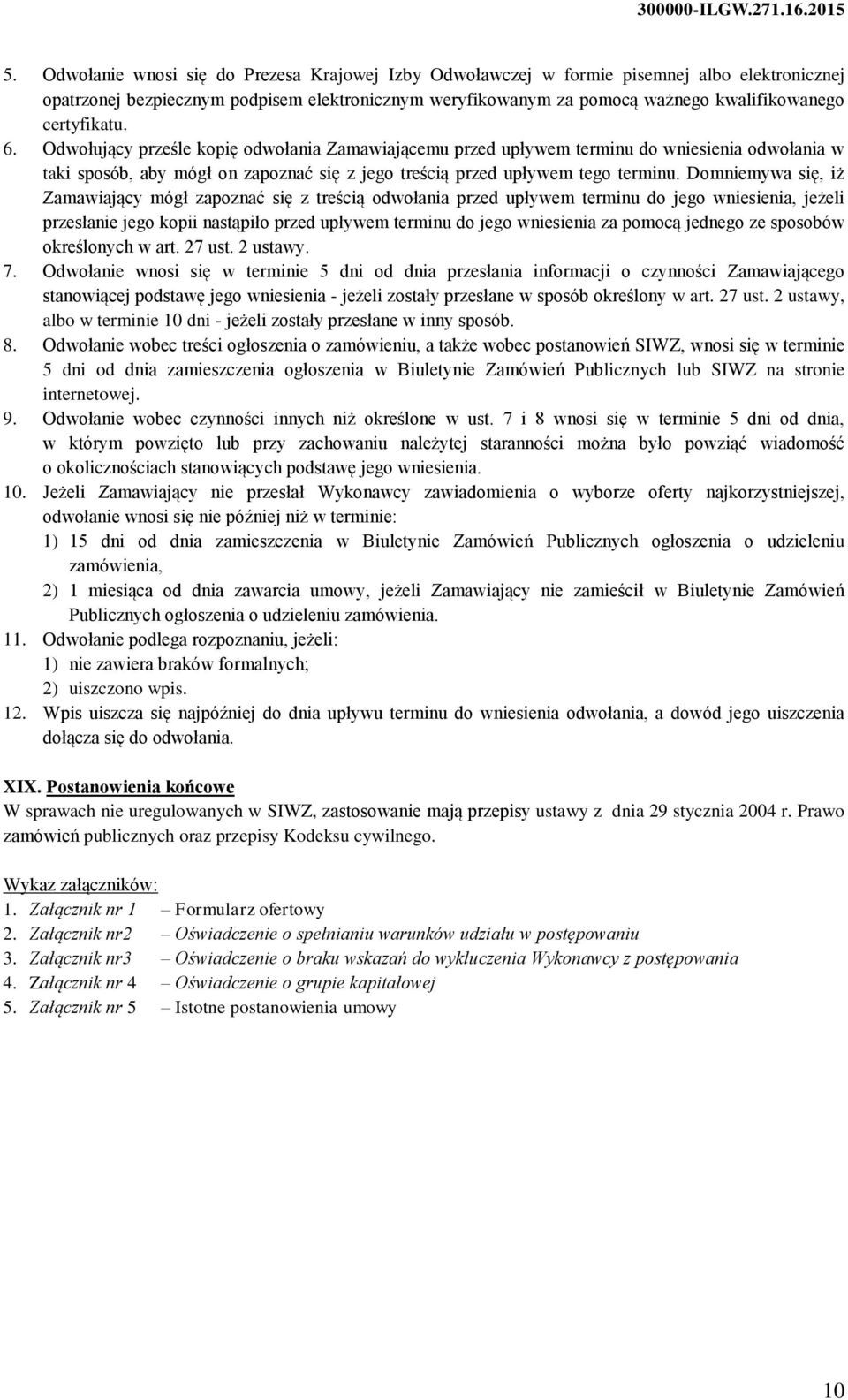 Domniemywa się, iż Zamawiający mógł zapoznać się z treścią odwołania przed upływem terminu do jego wniesienia, jeżeli przesłanie jego kopii nastąpiło przed upływem terminu do jego wniesienia za