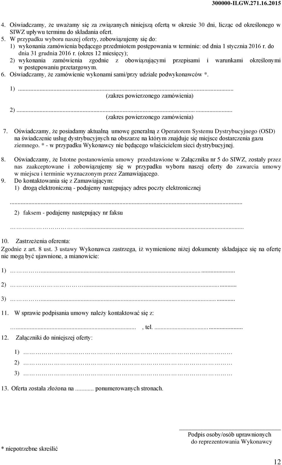 (okres 12 miesięcy); 2) wykonania zamówienia zgodnie z obowiązującymi przepisami i warunkami określonymi w postępowaniu przetargowym. 6.