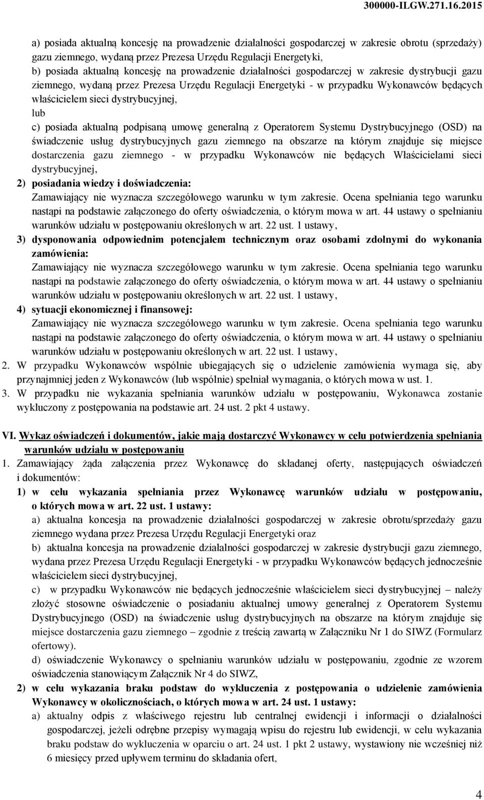 c) posiada aktualną podpisaną umowę generalną z Operatorem Systemu Dystrybucyjnego (OSD) na świadczenie usług dystrybucyjnych gazu ziemnego na obszarze na którym znajduje się miejsce dostarczenia
