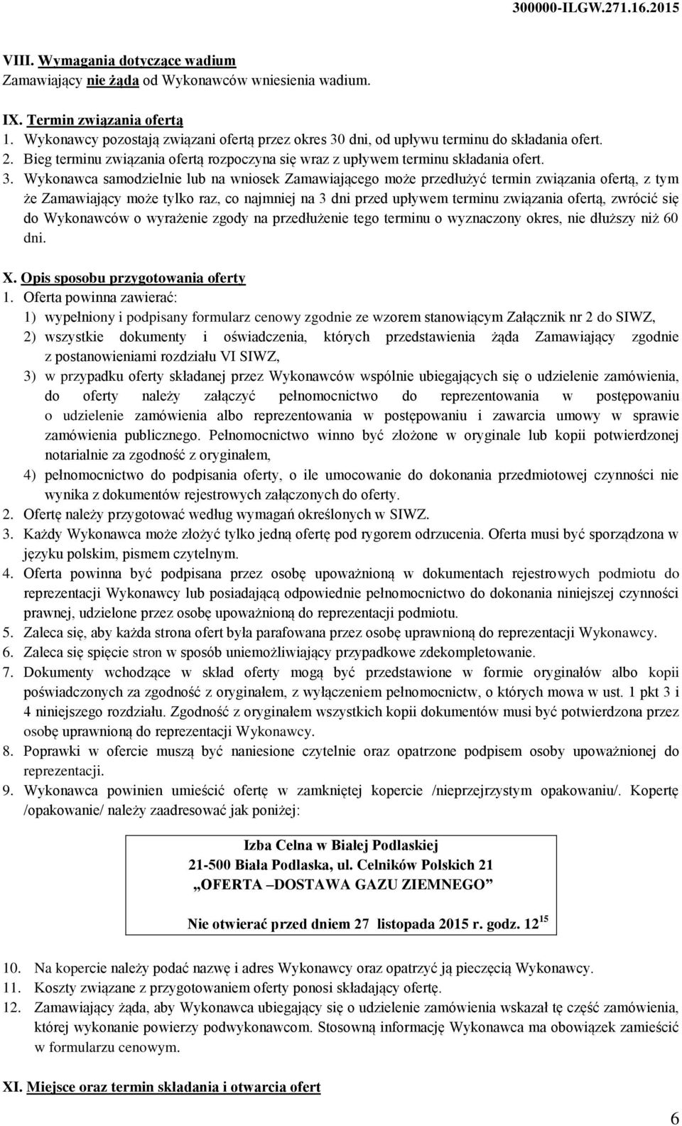 dni, od upływu terminu do składania ofert. 2. Bieg terminu związania ofertą rozpoczyna się wraz z upływem terminu składania ofert. 3.