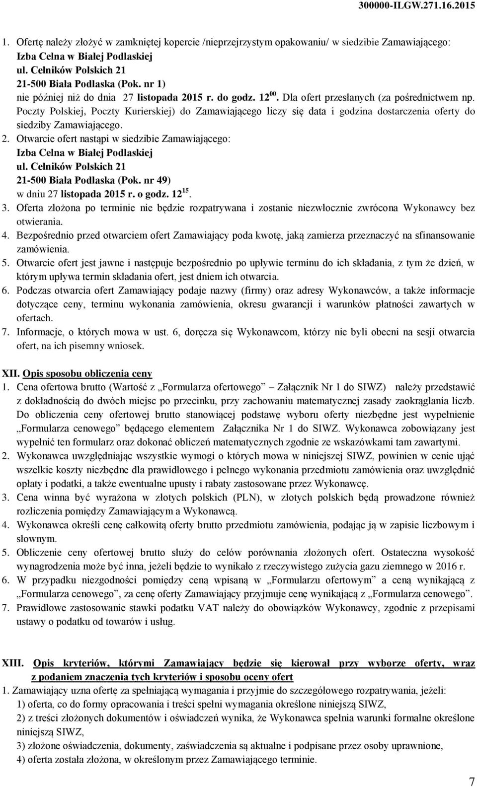 Poczty Polskiej, Poczty Kurierskiej) do Zamawiającego liczy się data i godzina dostarczenia oferty do siedziby Zamawiającego. 2.