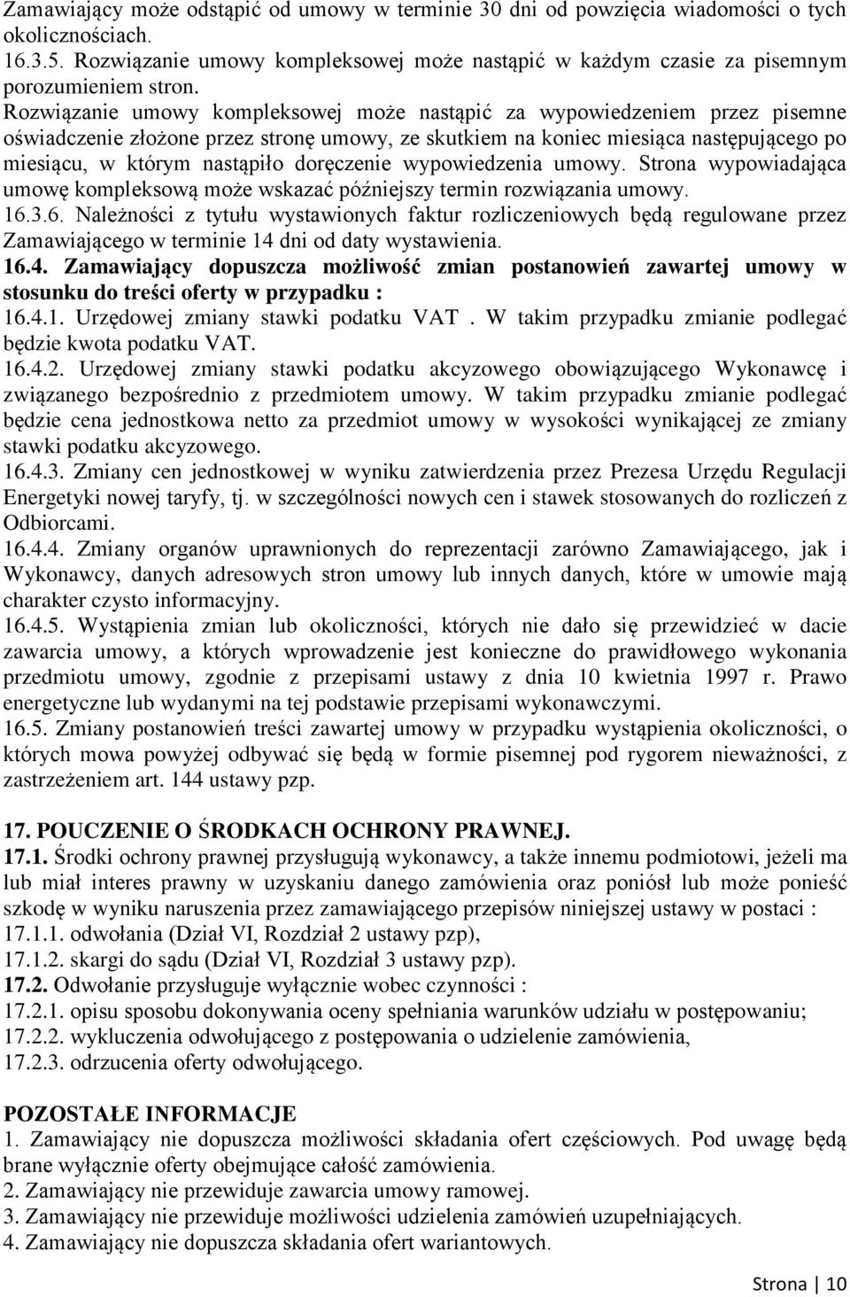 Rozwiązanie umowy kompleksowej może nastąpić za wypowiedzeniem przez pisemne oświadczenie złożone przez stronę umowy, ze skutkiem na koniec miesiąca następującego po miesiącu, w którym nastąpiło