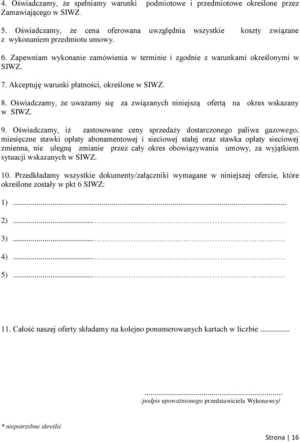 Akceptuję warunki płatności, określone w SIWZ. 8. Oświadczamy, że uważamy się za związanych niniejszą ofertą na okres wskazany w SIWZ. 9.