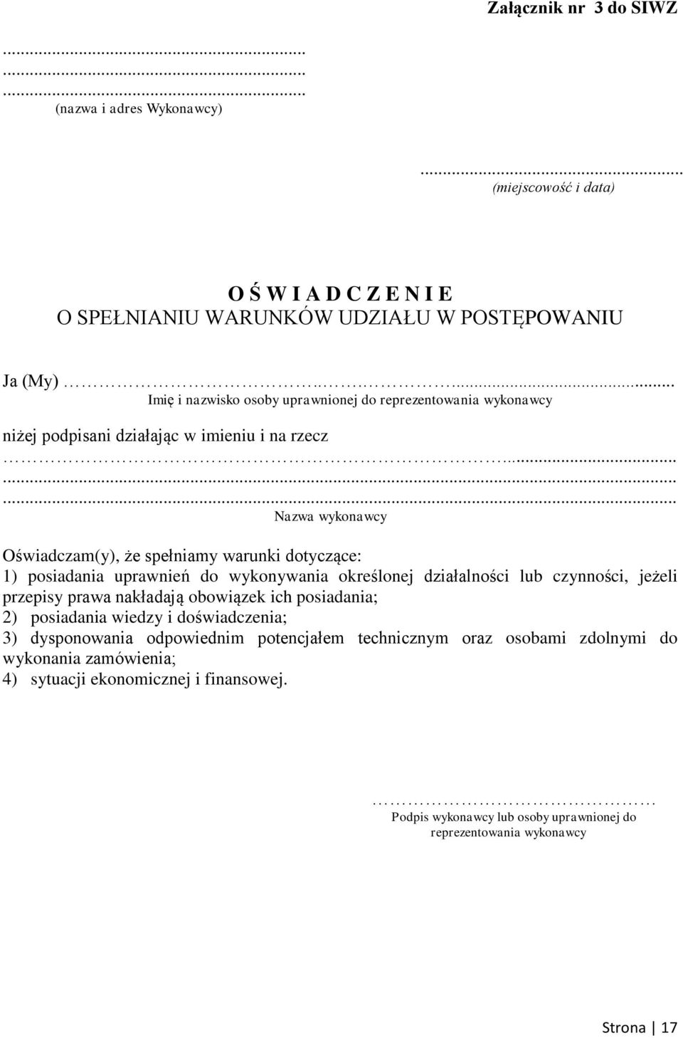 ........ Nazwa wykonawcy Oświadczam(y), że spełniamy warunki dotyczące: 1) posiadania uprawnień do wykonywania określonej działalności lub czynności, jeżeli przepisy prawa nakładają