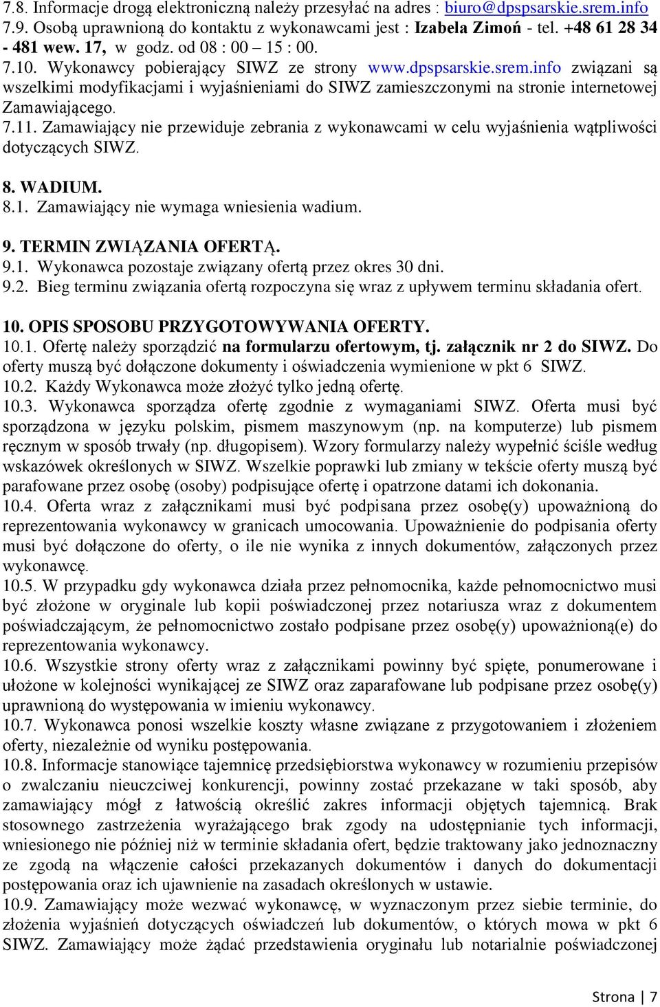 info związani są wszelkimi modyfikacjami i wyjaśnieniami do SIWZ zamieszczonymi na stronie internetowej Zamawiającego. 7.11.