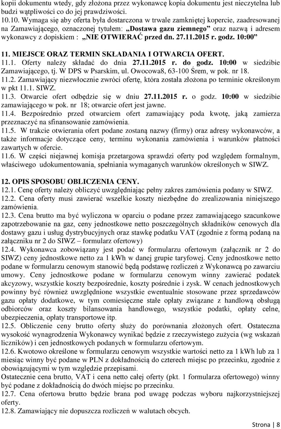 OTWIERAĆ przed dn. 27.11.2015 r. godz. 10:00 11. MIEJSCE ORAZ TERMIN SKŁADANIA I OTWARCIA OFERT. 11.1. Oferty należy składać do dnia 27.11.2015 r. do godz. 10:00 w siedzibie Zamawiającego, tj.