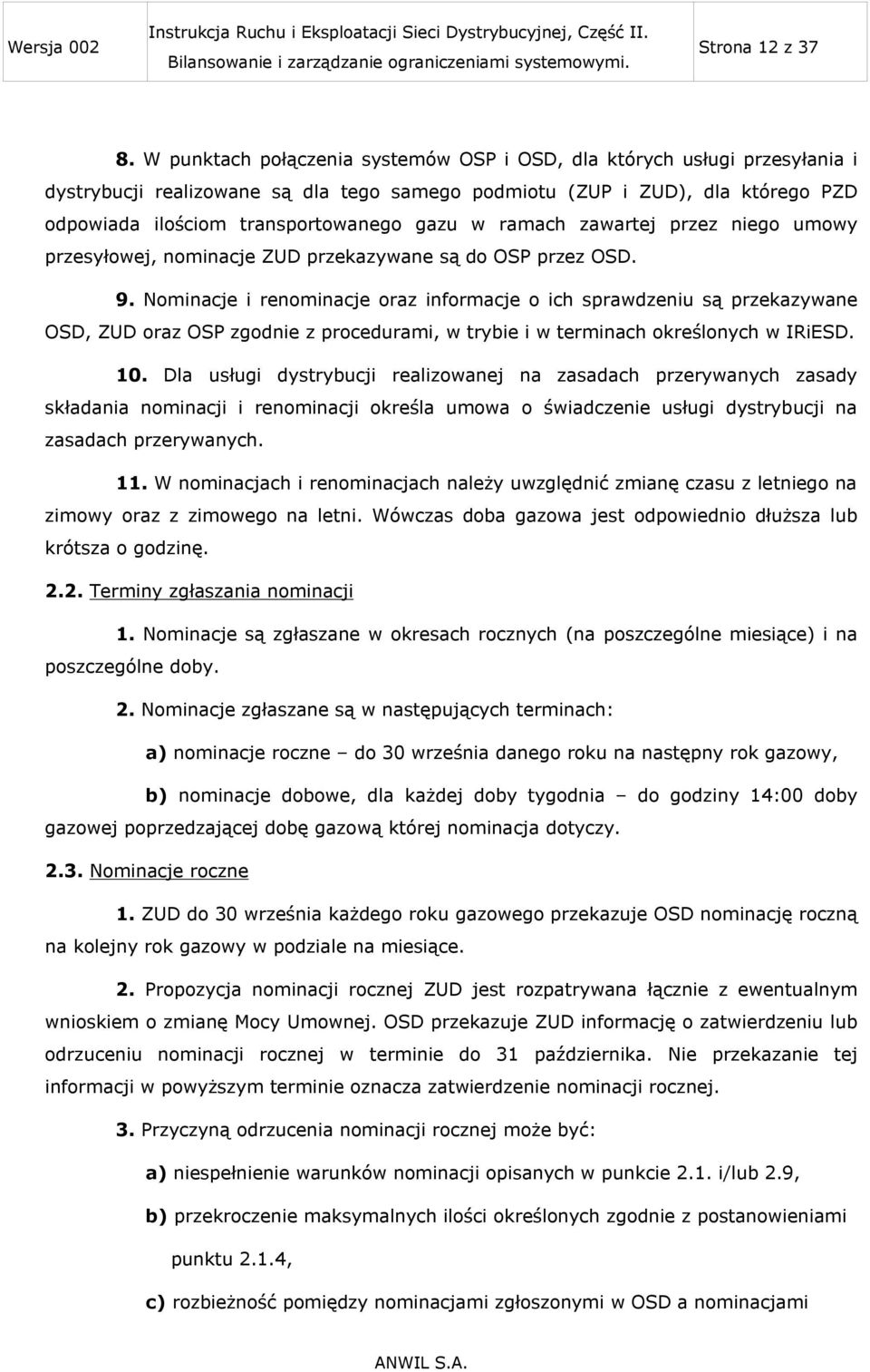 ramach zawartej przez niego umowy przesyłowej, nominacje ZUD przekazywane są do OSP przez OSD. 9.