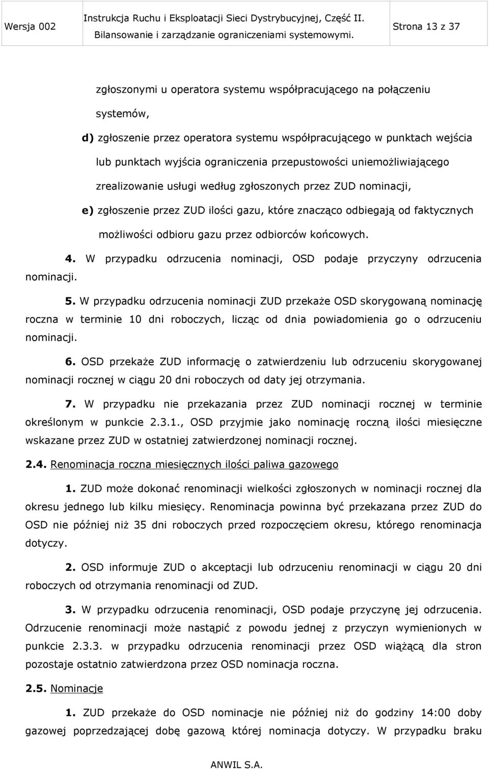 przez odbiorców końcowych. 4. W przypadku odrzucenia nominacji, OSD podaje przyczyny odrzucenia nominacji. 5.