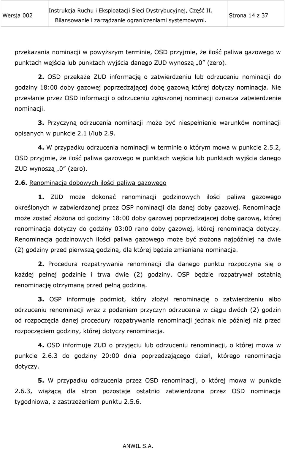 Nie przesłanie przez OSD informacji o odrzuceniu zgłoszonej nominacji oznacza zatwierdzenie nominacji. 3.