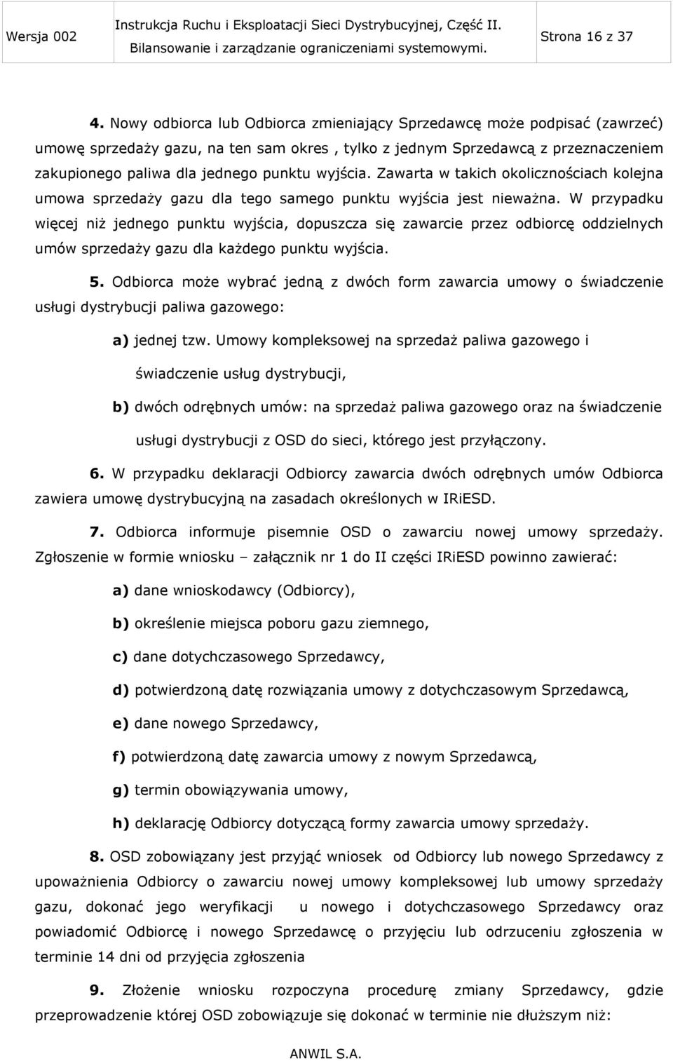 wyjścia. Zawarta w takich okolicznościach kolejna umowa sprzedaży gazu dla tego samego punktu wyjścia jest nieważna.