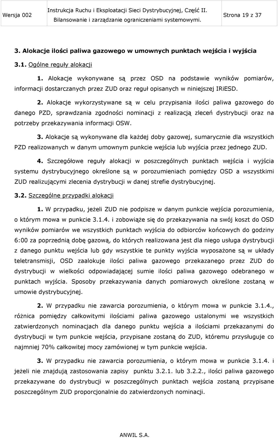Alokacje wykorzystywane są w celu przypisania ilości paliwa gazowego do danego PZD, sprawdzania zgodności nominacji z realizacją zleceń dystrybucji oraz na potrzeby przekazywania informacji OSW. 3.
