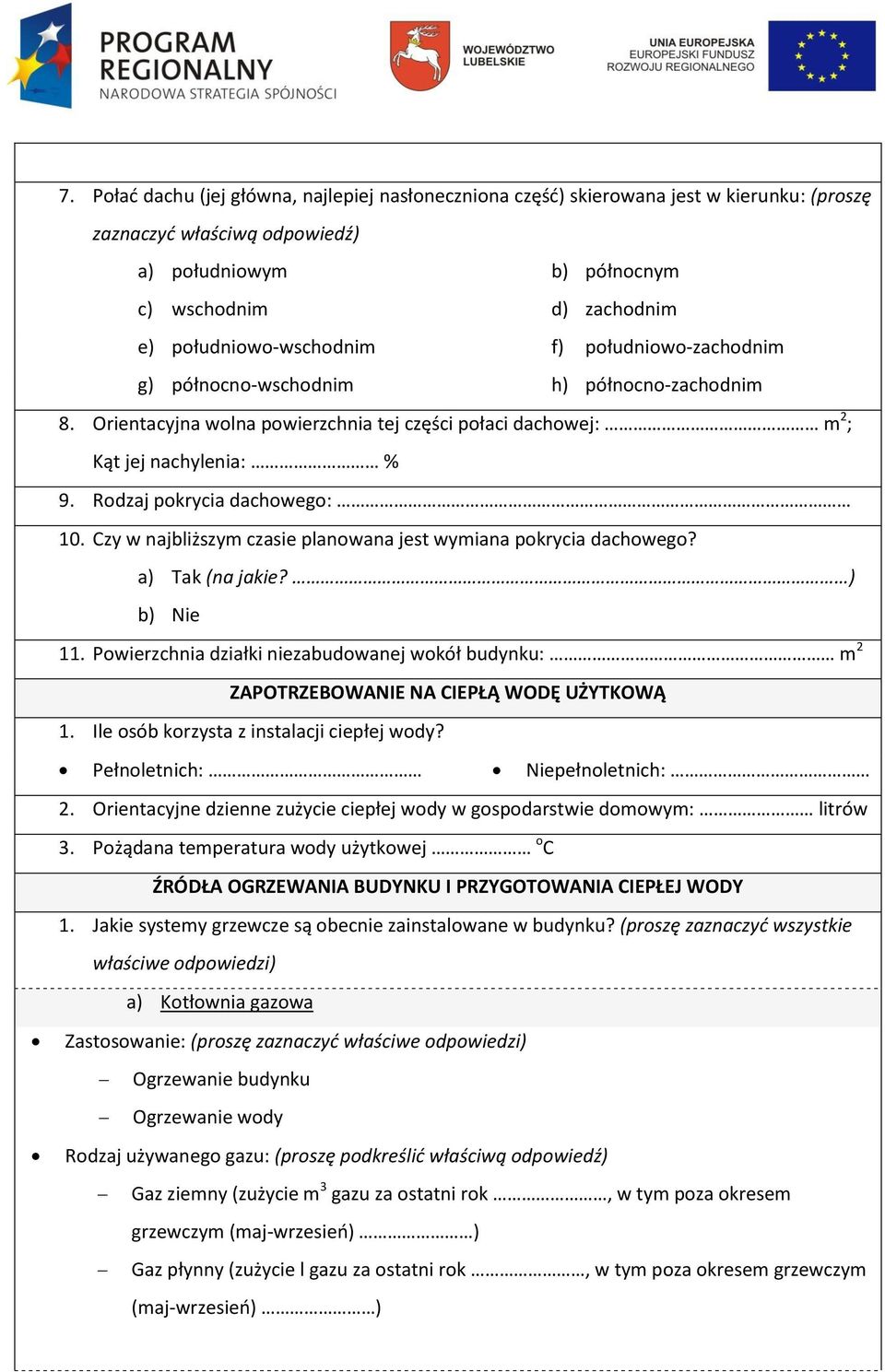 Rodzaj pokrycia dachowego: 10. Czy w najbliższym czasie planowana jest wymiana pokrycia dachowego? a) Tak (na jakie? ) b) Nie 11.