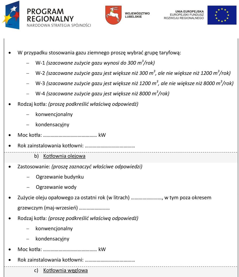 jest większe niż 8000 m 3 /rok) Rodzaj kotła: (proszę podkreślić właściwą odpowiedź) konwencjonalny kondensacyjny b) Kotłownia olejowa Zużycie oleju opałowego za