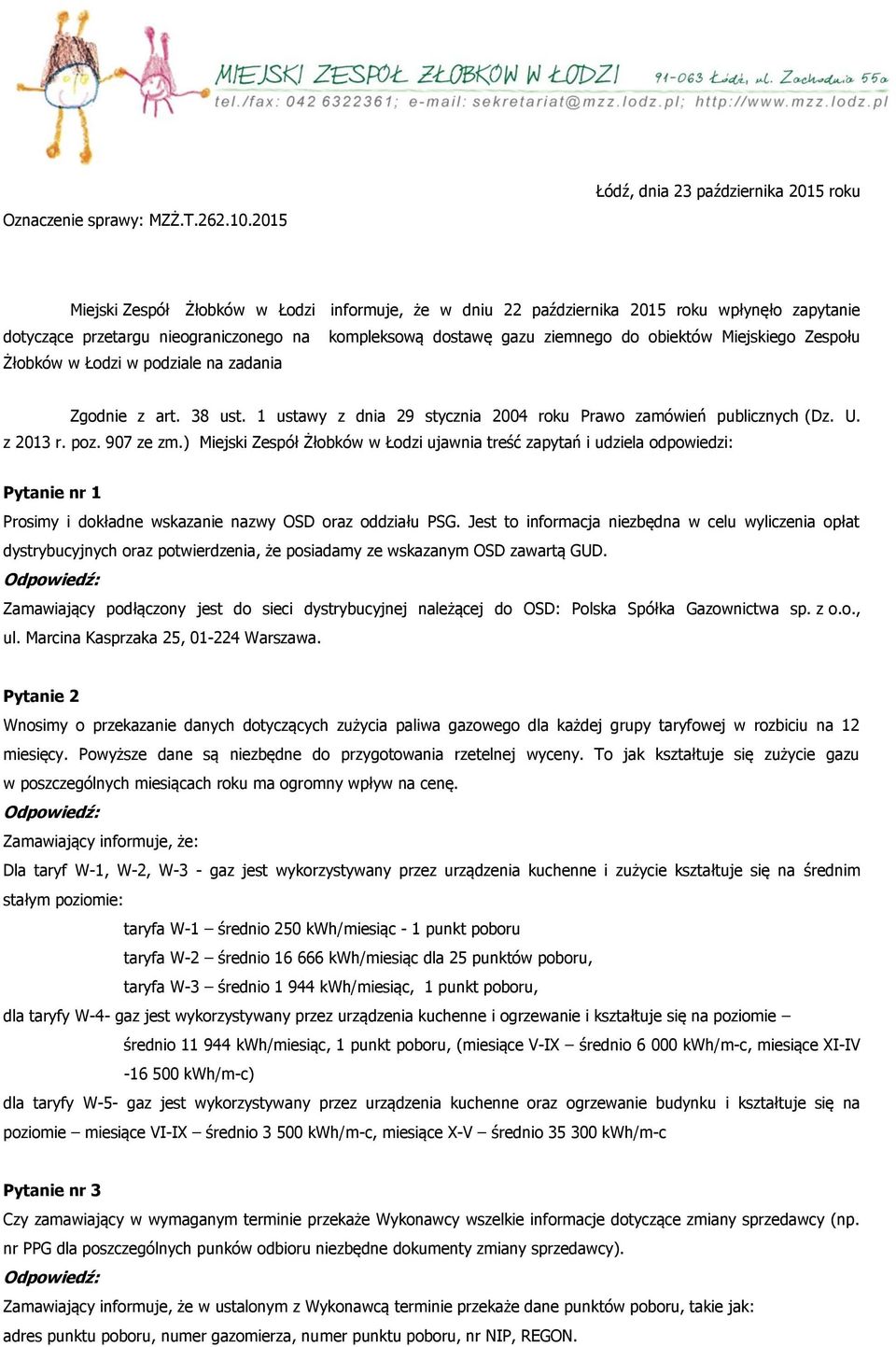 gazu ziemnego do obiektów Miejskiego Zespołu Żłobków w Łodzi w podziale na zadania Zgodnie z art. 38 ust. 1 ustawy z dnia 29 stycznia 2004 roku Prawo zamówień publicznych (Dz. U. z 2013 r. poz.