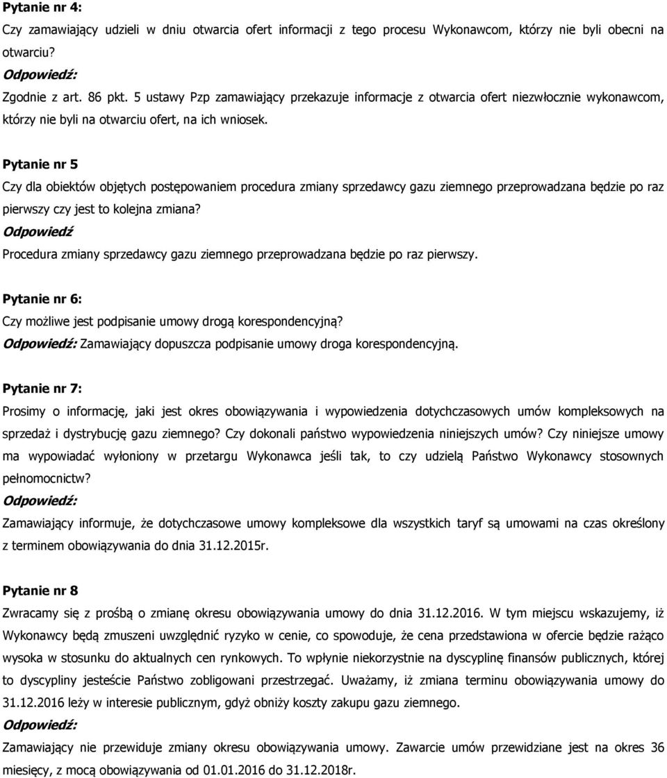 Pytanie nr 5 Czy dla obiektów objętych postępowaniem procedura zmiany sprzedawcy gazu ziemnego przeprowadzana będzie po raz pierwszy czy jest to kolejna zmiana?