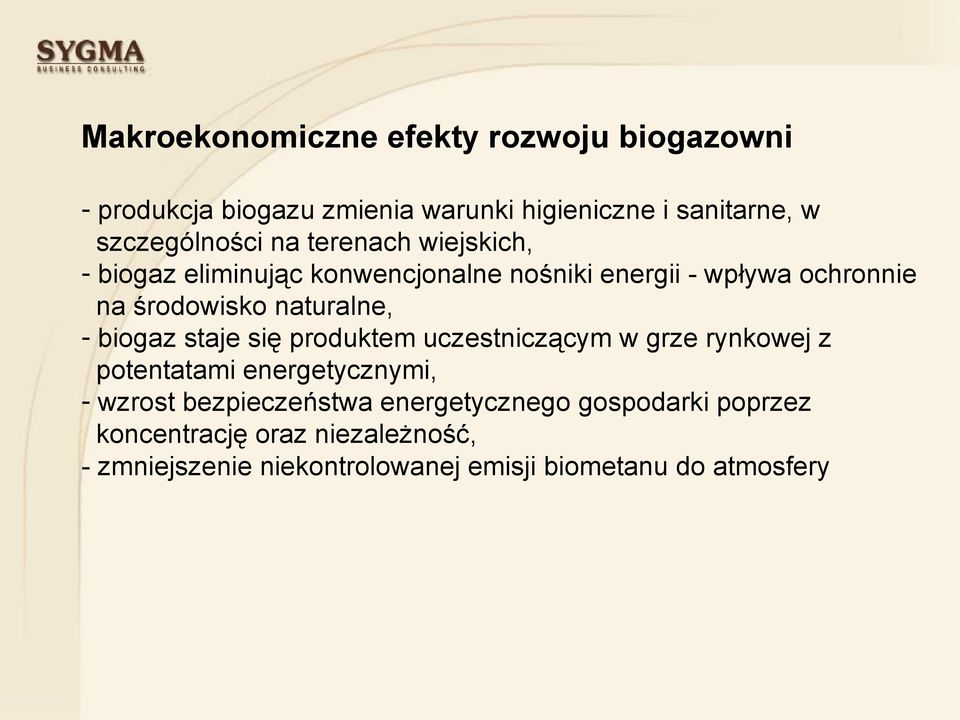 biogaz staje się produktem uczestniczącym w grze rynkowej z potentatami energetycznymi, - wzrost bezpieczeństwa