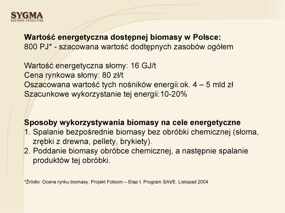 4 5 mld zł Szacunkowe wykorzystanie tej energii:10-20% Sposoby wykorzystywania biomasy na cele energetyczne 1.